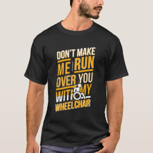 Funny Wheelchair Saying Gift Humour Handicap Peopl T-Shirt