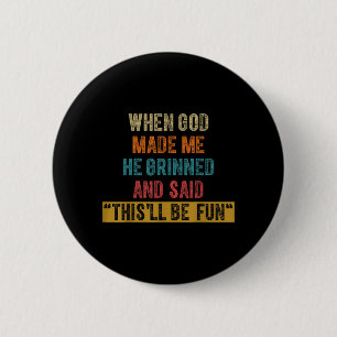 Funny When God Made He Said Thisll Be Fun 6 Cm Round Badge