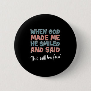 Funny When God Made Me He Smiled And Said This'll 6 Cm Round Badge