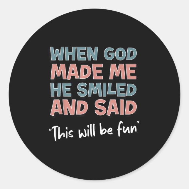 Funny When God Made Me He Smiled And Said This'll  Classic Round Sticker (Front)