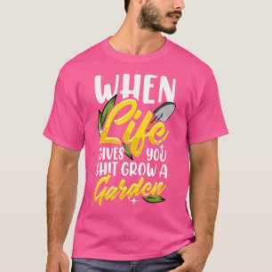 Funny When Life Gives You Grow a Garden Pun T-Shirt