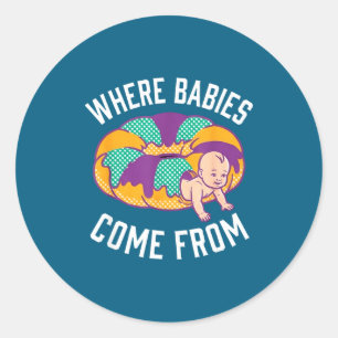Funny Where Babies Come King Classic Round Sticker