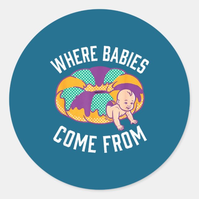 Funny Where Babies Come King Classic Round Sticker (Front)