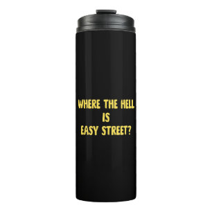 Funny Where is Easy Street Quote Thermal Tumbler