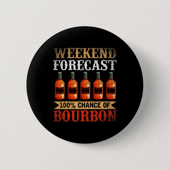 Funny Whiskey Drunk Weekend Forecast 100% Chance O 6 Cm Round Badge (Front)