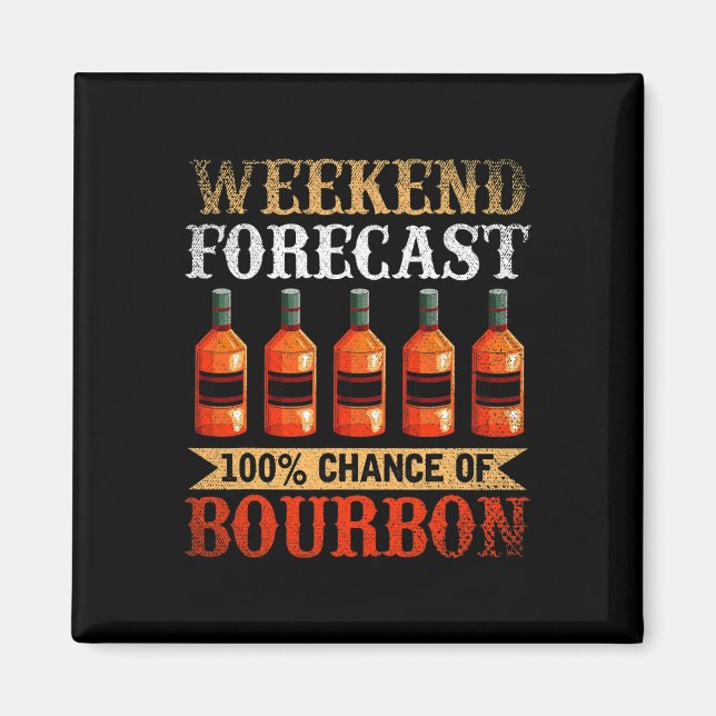 Funny Whiskey Drunk Weekend Forecast 100% Chance O Magnet (Front)