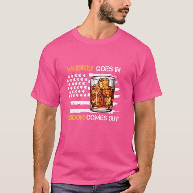 funny whiskey goes in wisdom comes out irish ameri T-Shirt (Front)