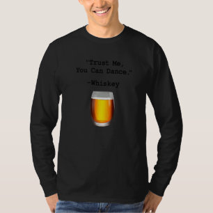 Funny Whiskey Trust Me You Can Dance Whiskey Drink T-Shirt