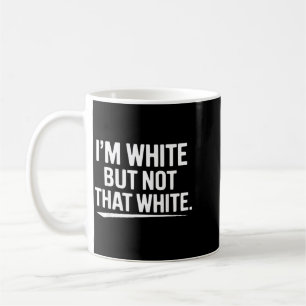 Funny White But Not That White Sarcastic Humour Coffee Mug