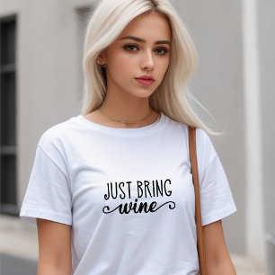 Funny White Just Bring Wine T-Shirt
