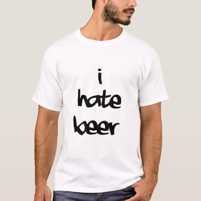 Funny White Lie Quotes - I Hate Beer T-Shirt (Front)