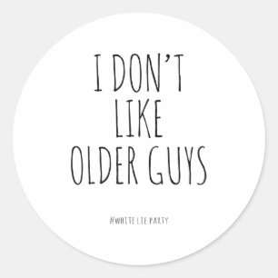 Funny White Lies Party I Don’t Like Older Guys For Classic Round Sticker