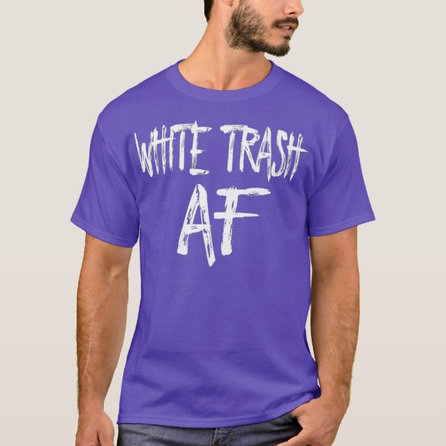 FUNNY WHITE TRASH AF Costume Gift T-Shirt (Front)