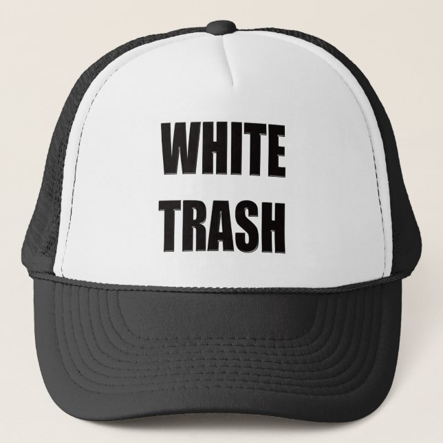 Funny White Trash T-shirts Gifts Trucker Hat (Front)