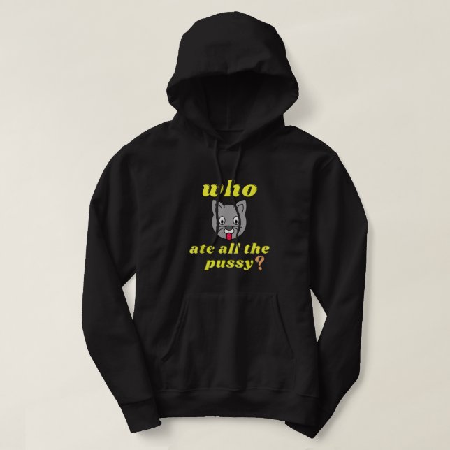 Funny Who ate all the Pussy Cool For Men And Women Hoodie (Design Front)