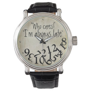 Funny Who Cares, I'm Always Late Numbers Face Watch