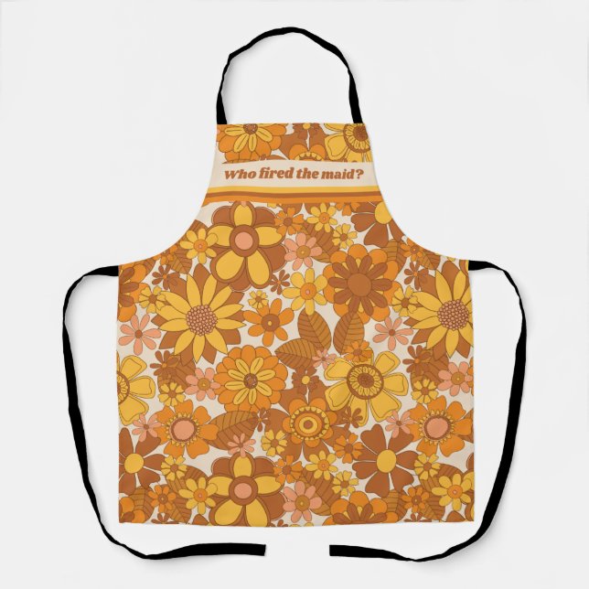 Funny "Who Fired The Maid" Retro Seventies Flowers Apron (Front)