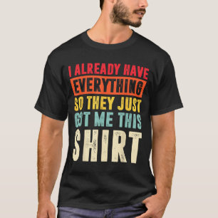 Funny Who Has Everything For Adults Under 15 20 T-Shirt