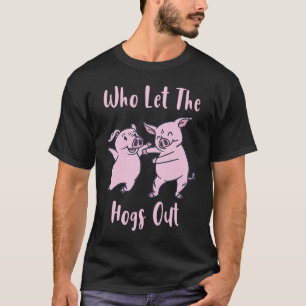 Funny Who Let The Hogs Out T-Shirt