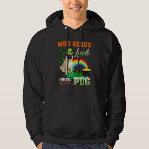 Funny Who Needs Luck When You Have A Pug St Patric Hoodie