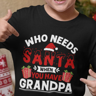 Funny Who Needs Santa When You Have Grandpa T-Shirt