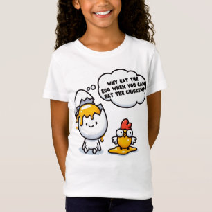 FUNNY" WHY EAT THE EGG WHEN YOU CAN THE CHICKEN T-Shirt