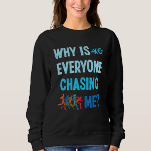 Funny Why Is Everyone Chasing Me Cross Country Run Sweatshirt