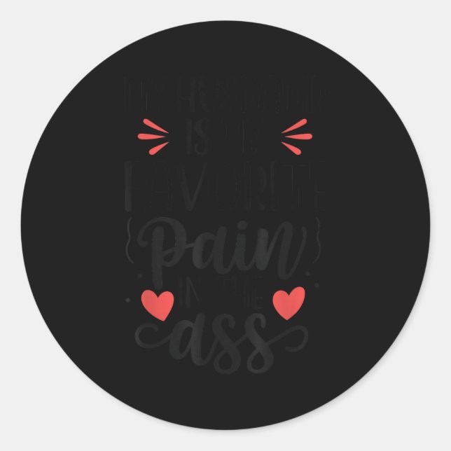 Funny Wife Quote My Husband Favourite Pain In The  Classic Round Sticker (Front)