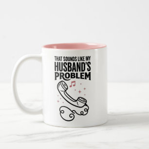 Funny Wife That Sounds Like My Husband's Problem Two-Tone Coffee Mug