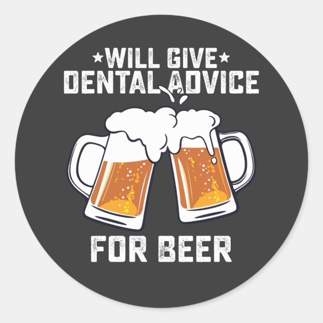 Funny Will Give Dental Advice For Beer Classic Round Sticker (Front)