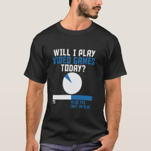 Funny Will I Play Video Games Today Pie Chart Game T-Shirt
