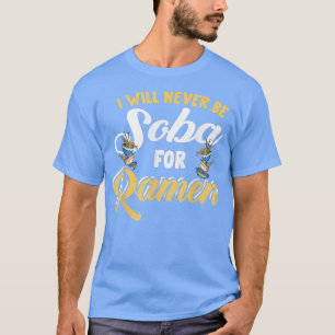 Funny Will Never Be Soba For Ramen - Ramen386 T-Shirt