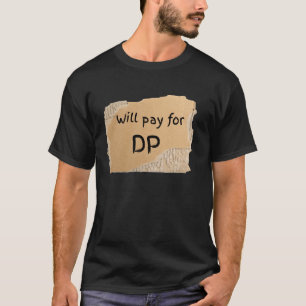 Funny Will Pay For DP Sign - gift for man or woman T-Shirt