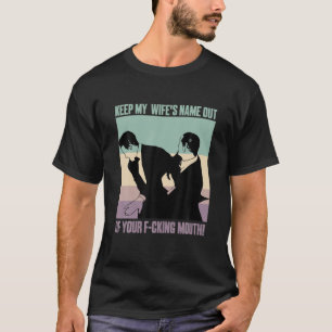 Funny Will Slap Sarcastic Keep My Wife's Name Out T-Shirt