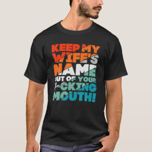 Funny Will Slap Sarcastic Keep My Wife's Name Out T-Shirt