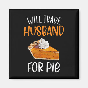 Funny Will Trade Husnd For Pie Pumpkin Pie Thanksg Magnet