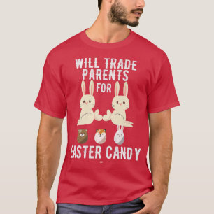 Funny Will Trade Parents For Easter Candy Kids Eas T-Shirt