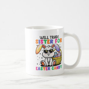 Funny Will Trade Sister For Easter Candy Bunny Egg Coffee Mug