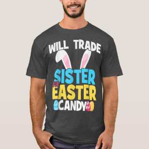 Funny Will Trade Sister For Easter Candy Trade Sis T-Shirt
