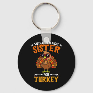 Funny Will Trade Sister For Turkey Kids Thanksgivi Key Ring
