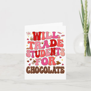 Funny Will Trade Students For Chocolate Valentines Card