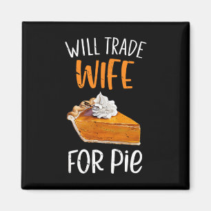 Funny Will Trade Wife For Pie Pumpkin Pie Thanksgi Magnet