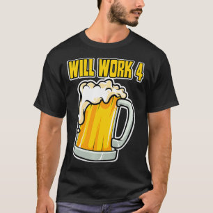 Funny Will Work for Beer Premium  T-Shirt