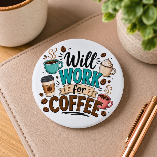 Funny Will Work for Coffee  6 Cm Round Badge (Creator Uploaded)
