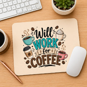 Funny Will Work for Coffee Mouse Mat