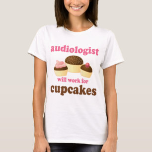 Funny Will Work for Cupcakes Audiologist T-Shirt