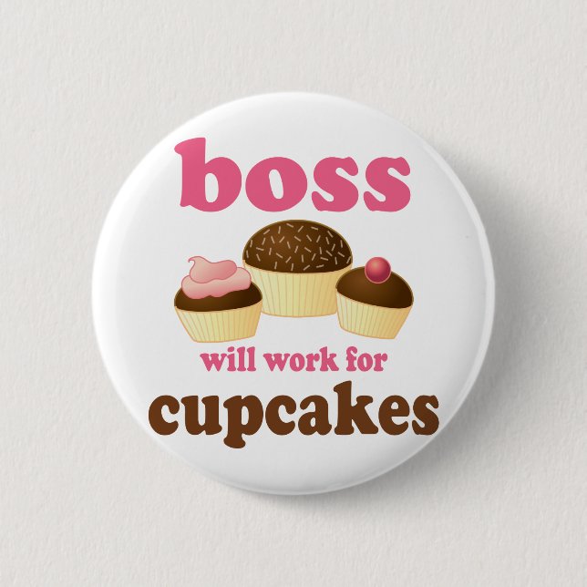 Funny Will Work for Cupcakes Boss 6 Cm Round Badge (Front)