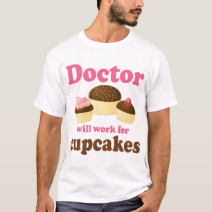 Funny Will Work for Cupcakes Doctor T-Shirt