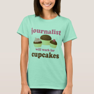Funny Will Work for Cupcakes Journalist T-Shirt