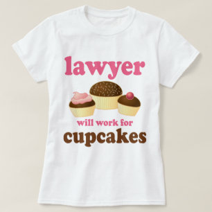 Funny Will Work for Cupcakes Lawyer T-Shirt